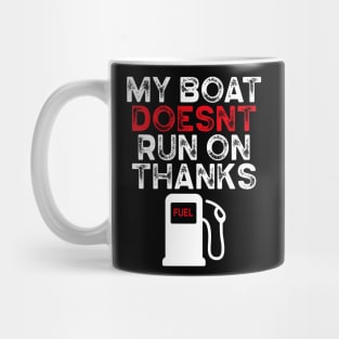 My Boat Doesn't Run On Thanks Boating Gifts For Boat Owners Mug